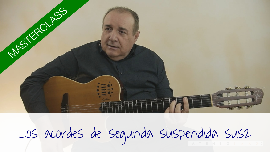Masterclass: «Los acordes de segunda suspendida (sus2)»