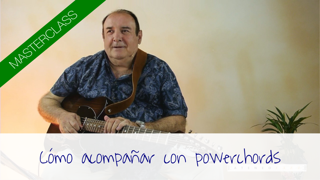 Masterclass: «Cómo acompañar con powerchords»